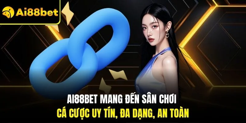 Ai88bet 2 Ai88bet mang đến sân chơi cá cược uy tín, đa dạng, an toàn