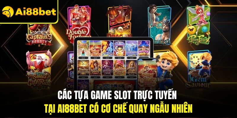 Game Nổ Hũ Đổi Thưởng | Săn Lot Nhận Thưởng Tại AI88BET 3 Các tựa game slot trực tuyến tại AI88BET có cơ chế quay ngẫu nhiên