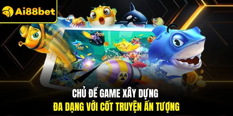 Bắn cá rồng Đổi Thưởng | Siêu Phẩm Game Đại Dương 2025 3 Chủ đề game xây dựng đa dạng với cốt truyện ấn tượng