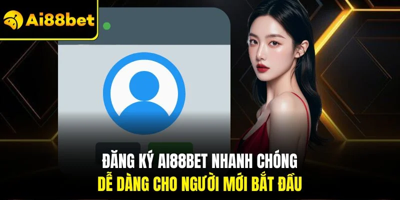 Ai88bet 6 Đăng ký Ai88bet nhanh chóng, dễ dàng cho người mới bắt đầu