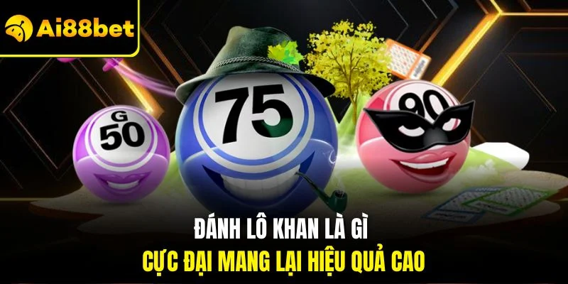 Lô Khan Là Gì? Thống Kê Thắc Mắc Săn Lô Hiệu Quả 2025 3 Đánh lô khan là gì cực đại mang lại hiệu quả cao