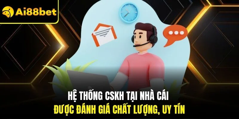 Chăm Sóc Khách Hàng AI88BET 1 Hệ thống CSKH tại nhà cái được đánh giá chất lượng, uy tín