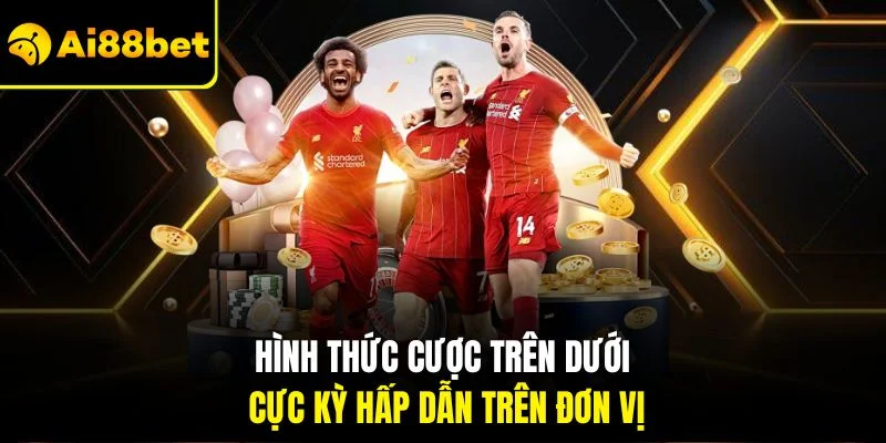 Kèo Trên Dưới | Tăng Cơ Hội Thắng Với Bí Quyết Đúng Đắn 3 Hình thức cược trên dưới cực kỳ hấp dẫn trên đơn vị