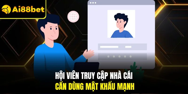 Đăng Nhập Ai88bet 4 Hội viên truy cập nhà cái cần dùng mật khẩu mạnh