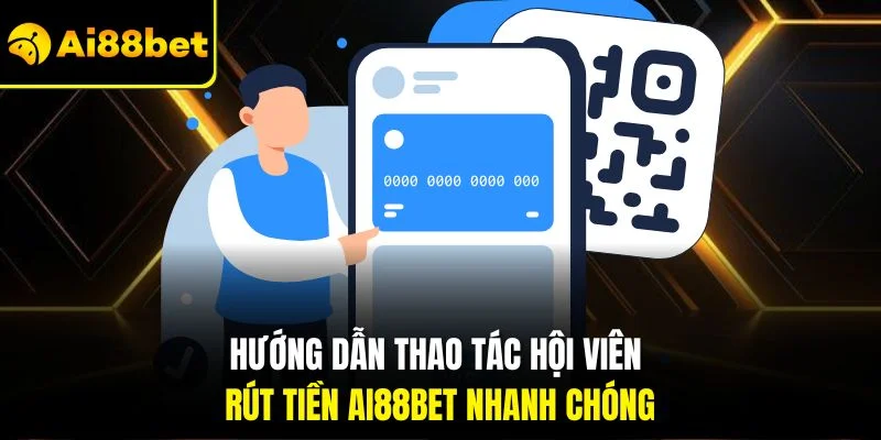 Rút Tiền AI88BET 2 Hướng dẫn thao tác hội viên rút tiền AI88BET nhanh chóng