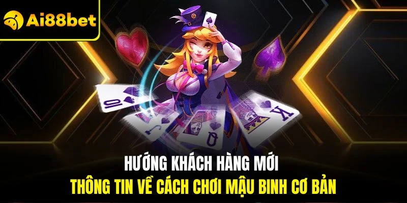 Cách Chơi Mậu Binh| Chỉ Dẫn Dễ Hiểu Nhất Dành Cho Người 2 Hướng khách hàng mới thông tin về cách chơi mậu binh cơ bản