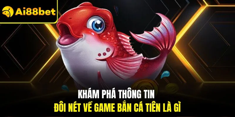Bắn Cá Tiên Là Gì? Chỉ Dẫn Chơi Chi Tiết Cho Hội Viên Mới 2 Khám phá thông tin đôi nét về game bắn cá tiên là gì