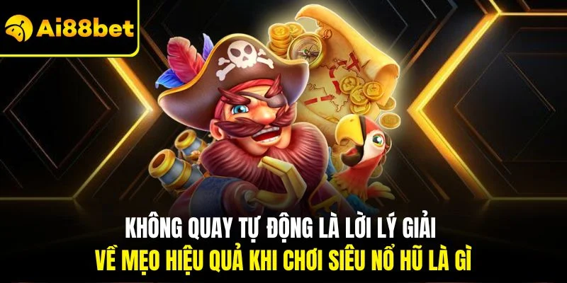 Siêu Nổ Hũ Là Gì? Hướng Dẫn Thông Tin Chuẩn Cho Người Mới 4 Không quay tự động là lời lý giải về mẹo hiệu quả khi chơi siêu nổ hũ là gì