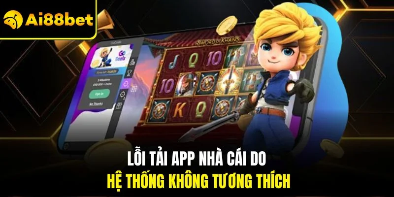 Tải App AI88BET 3 Lỗi tải app nhà cái do hệ thống không tương thích