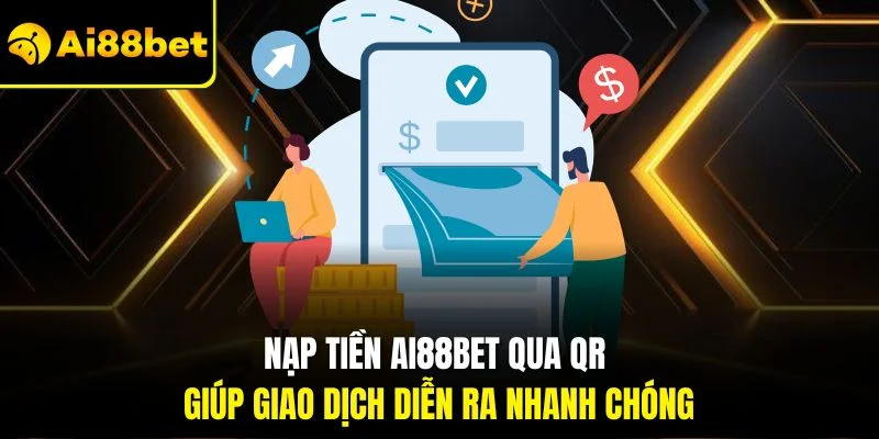 Nạp Tiền AI88BET 2 Nạp tiền AI88BET qua QR giúp giao dịch diễn ra nhanh chóng