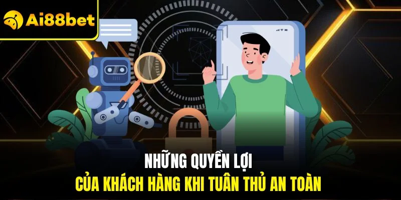 Chính Sách Bảo Mật AI88BET 4 Những quyền lợi của khách hàng khi tuân thủ an toàn