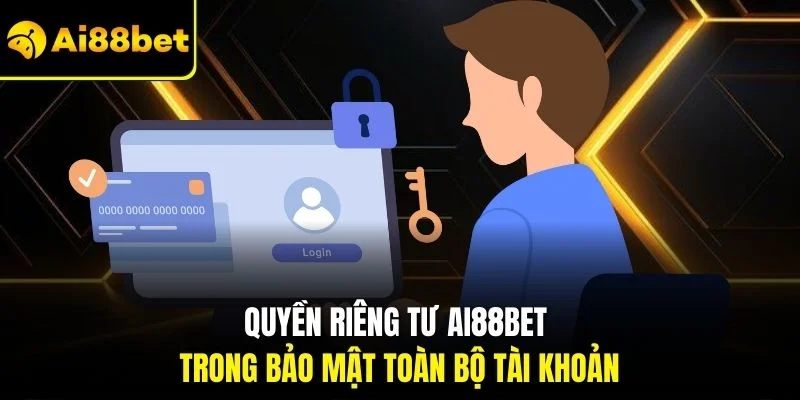 Quyền riêng tư AI88BET 2 Quyền riêng tư AI88BET trong bảo mật toàn bộ tài khoản