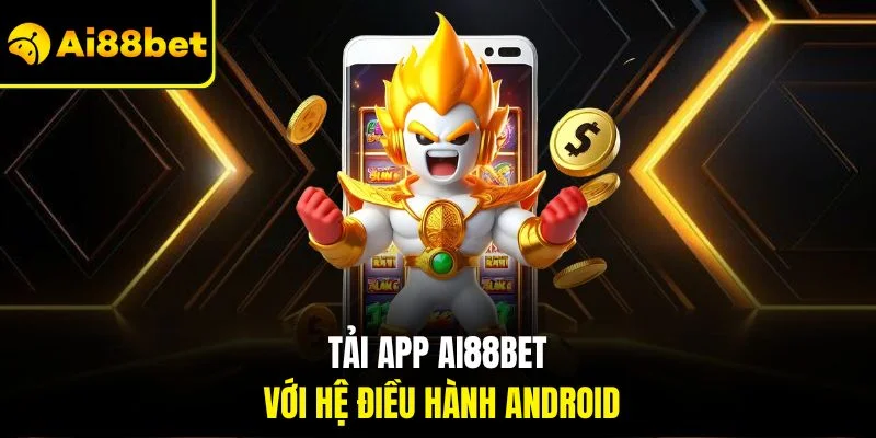 Tải App AI88BET 2 Tải app AI88BET với hệ điều hành Android