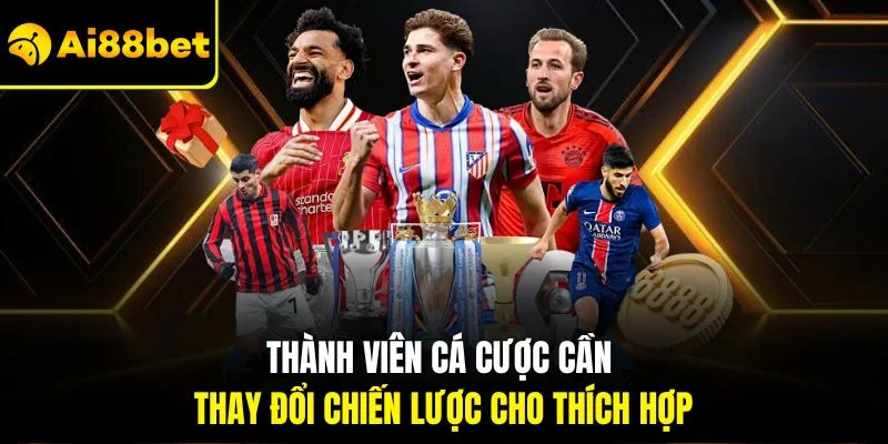 Bóng Đá Ảo | Trận Đấu Sống Động Và Lợi Nhuận Cực Kỳ Cao 4 Thành viên cá cược cần thay đổi chiến lược cho thích hợp