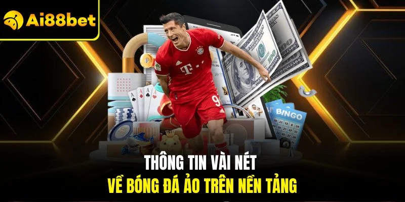 Bóng Đá Ảo | Trận Đấu Sống Động Và Lợi Nhuận Cực Kỳ Cao 2 Thông tin vài nét về bóng đá ảo trên nền tảng