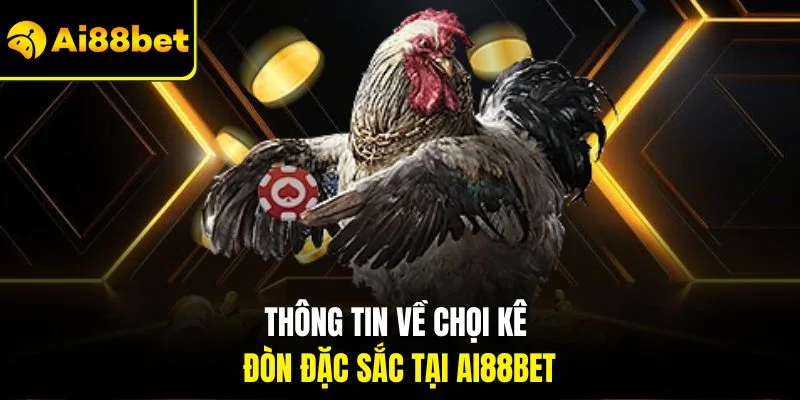 Đá Gà Cựa Đòn | Kinh Nghiệm Bắt Kèo Chuẩn AI88BET 2 Thông tin về chọi kê đòn đặc sắc tại AI88BET