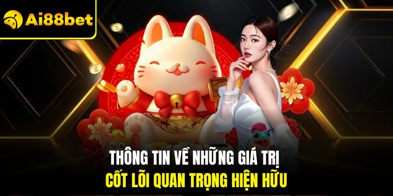 Giới Thiệu AI88BET 3 Thông tin về những giá trị cốt lõi quan trọng hiện hữu