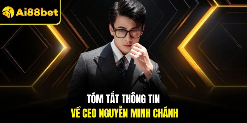 Tác Giả AI88BET 1 Tóm tắt thông tin về CEO Nguyễn Minh Chánh
