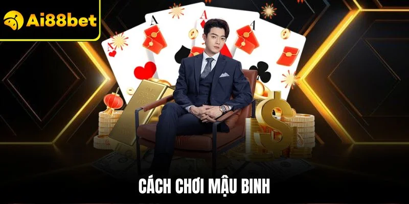 Cách Chơi Mậu Binh| Chỉ Dẫn Dễ Hiểu Nhất Dành Cho Người 1 Cách chơi mậu binh