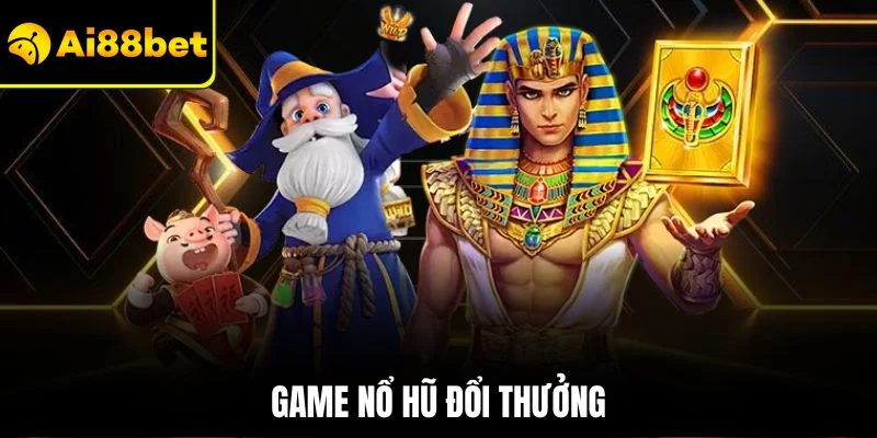 Game Nổ Hũ Đổi Thưởng | Săn Lot Nhận Thưởng Tại AI88BET 1 Game nổ hũ đổi thưởng