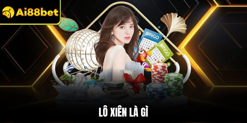 Lô Xiên Là Gì? Chỉ Dẫn Cách Soi Cầu Chính Xác Cho Người Mới 1 Lô xiên là gì